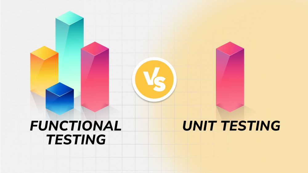 Functional Testing Vs. Unit Testing: A Side-by-side Comparison