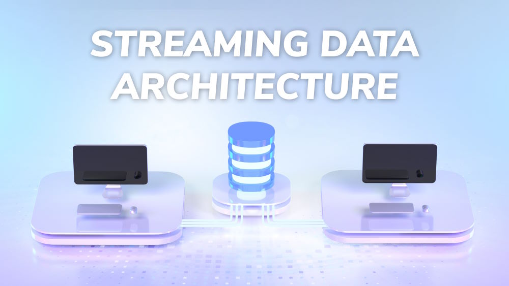 Everything You Need to Know about Streaming Data Architecture
