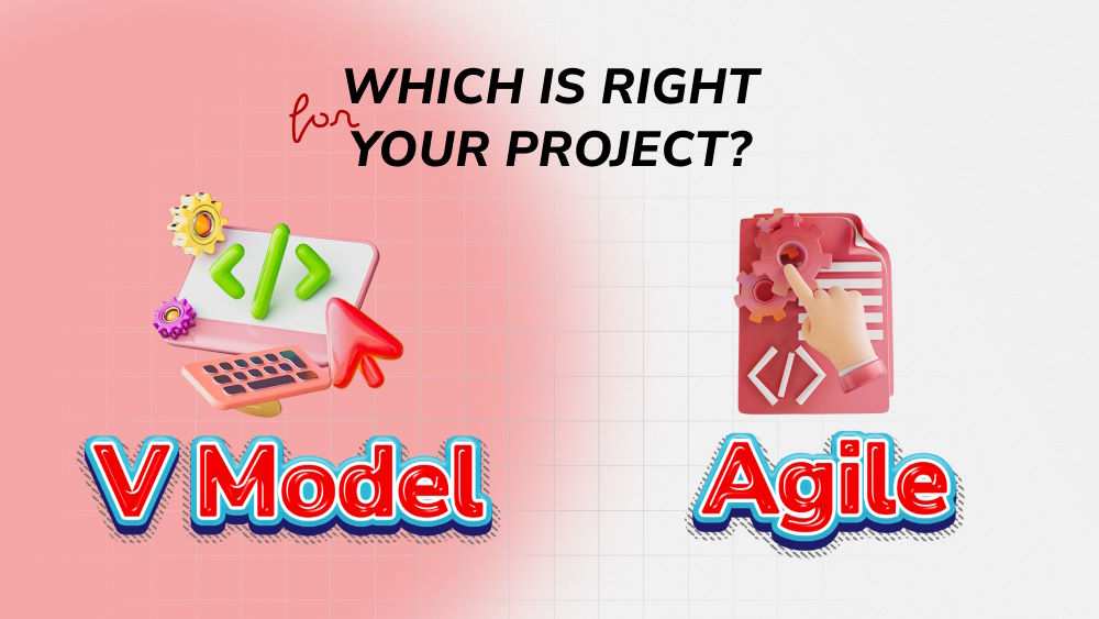 V Model VS Agile: Which is Right for Your Project