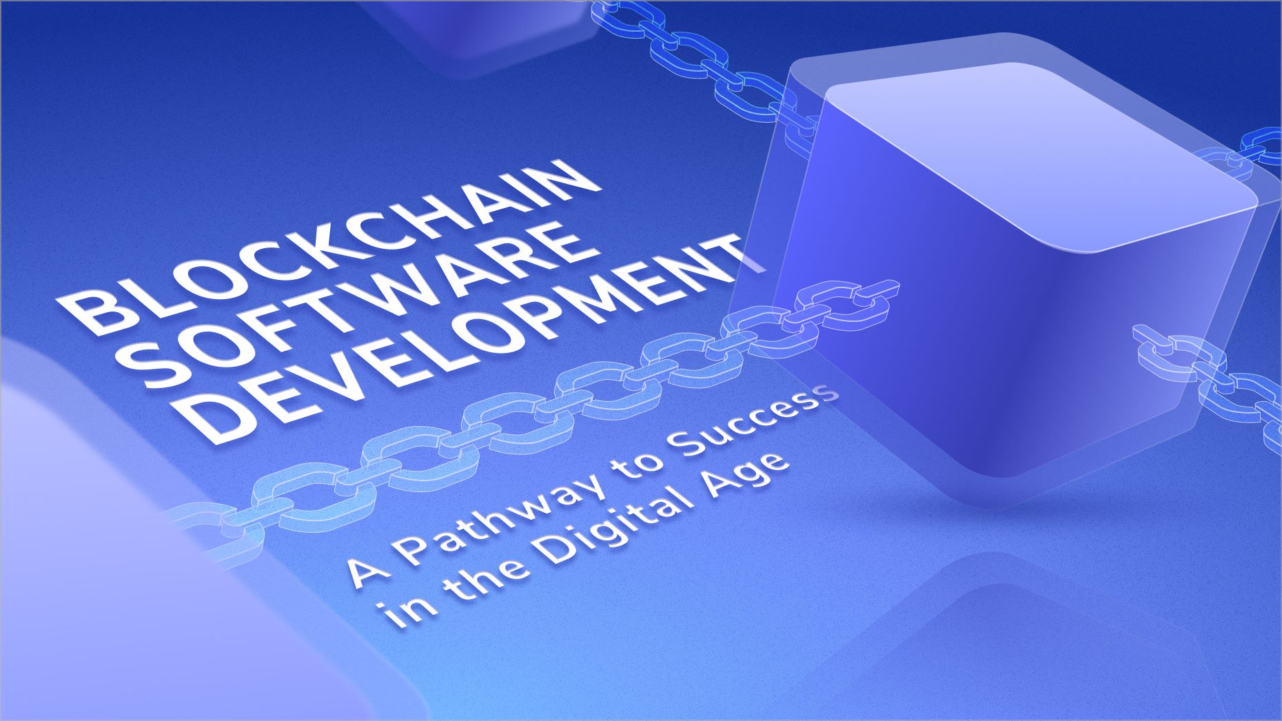 Blockchain Software Development: A Pathway to Success in the Digital Age