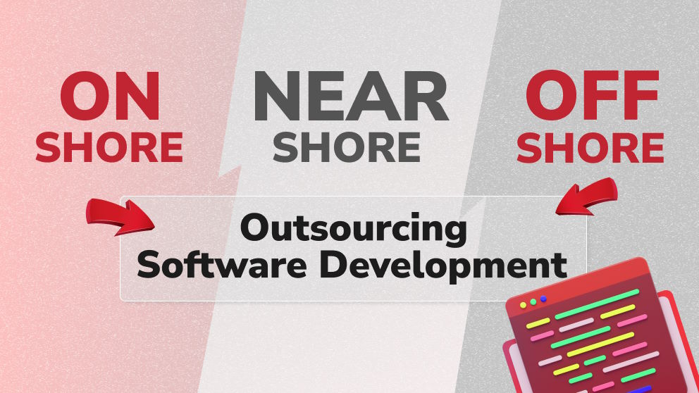 Onshore Vs. Nearshore Vs. Offshore Outsourcing: Which Path to Go?