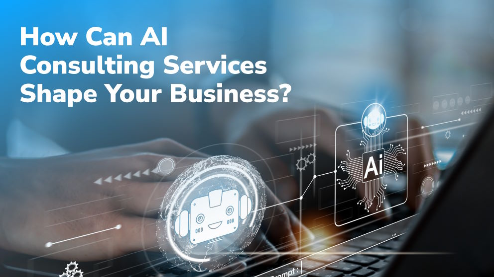How Can AI Consulting Services Shape Your Business?