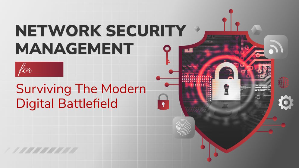 Network Security Management for Surviving the Modern Digital Battlefield