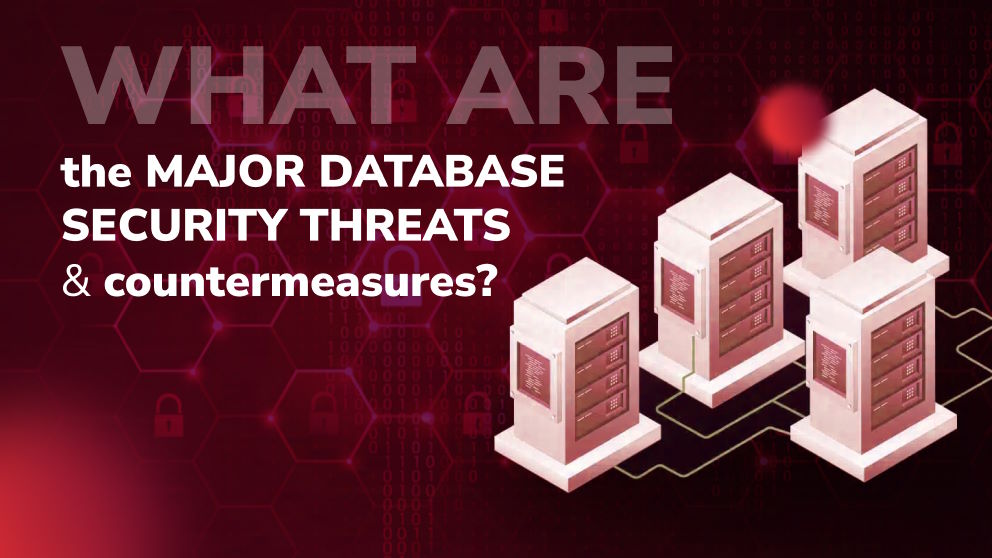 What Are the Major Database Security Threats and Their Countermeasures?