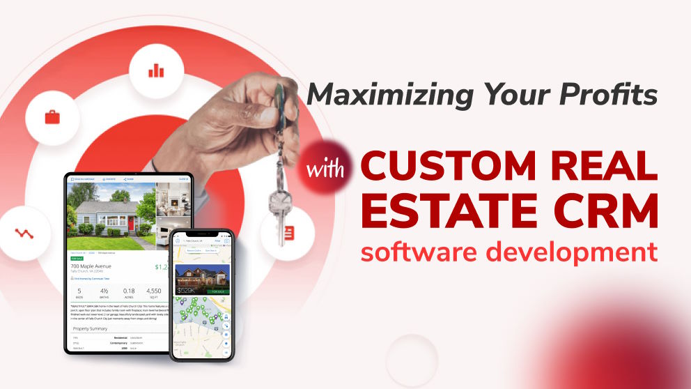 Maximizing Your Profits With Custom Real Estate CRM Software Development