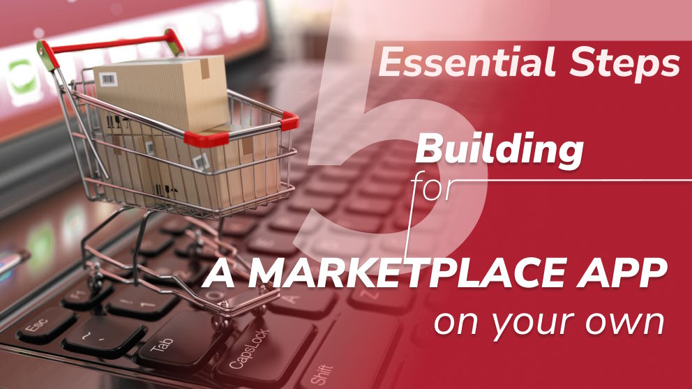 5 Essential Steps for Building a Marketplace App on Your Own