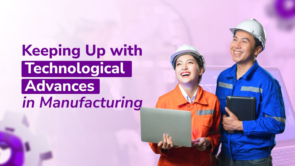 Keeping Up with Technological Advances in Manufacturing