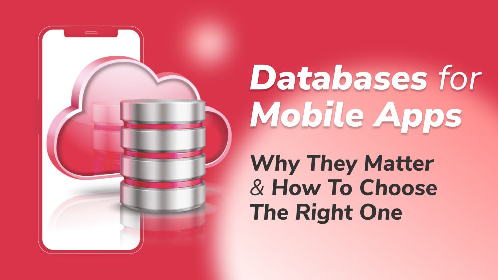 Databases for Mobile Apps: Why They Matter and How to Choose the Right One
