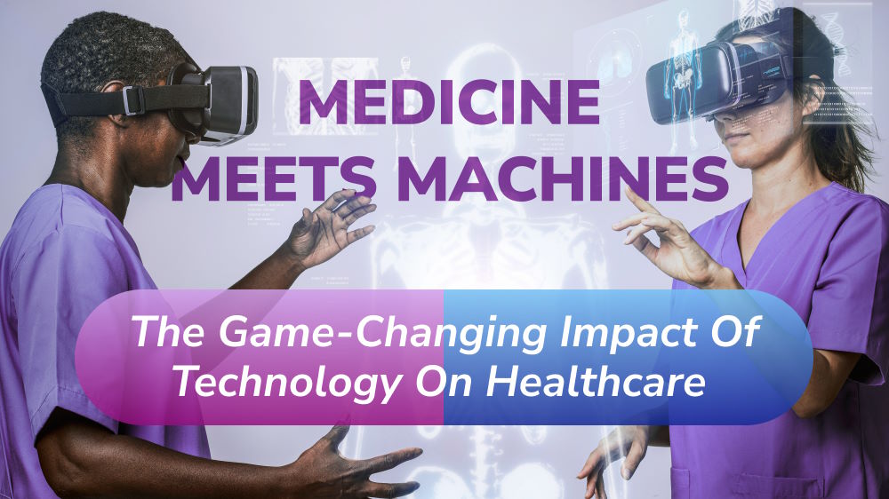 Medicine Meets Machines: The Game-Changing Impact of Technology on Healthcare