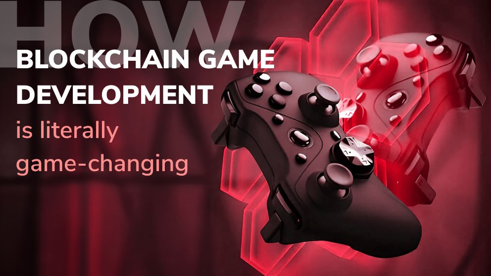 How Blockchain Game Development is Literally Game-Changing