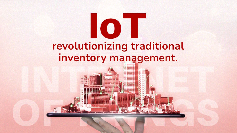 How IoT in Inventory Management Is Positively Transforming Traditional Practices