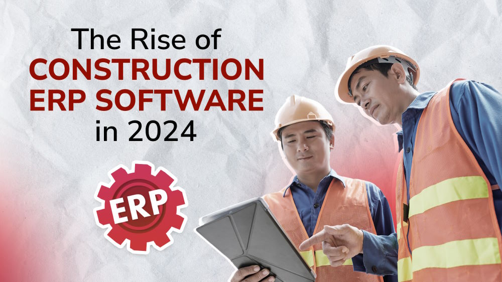 The Rise of Construction ERP Software: What to Expect in 2024?