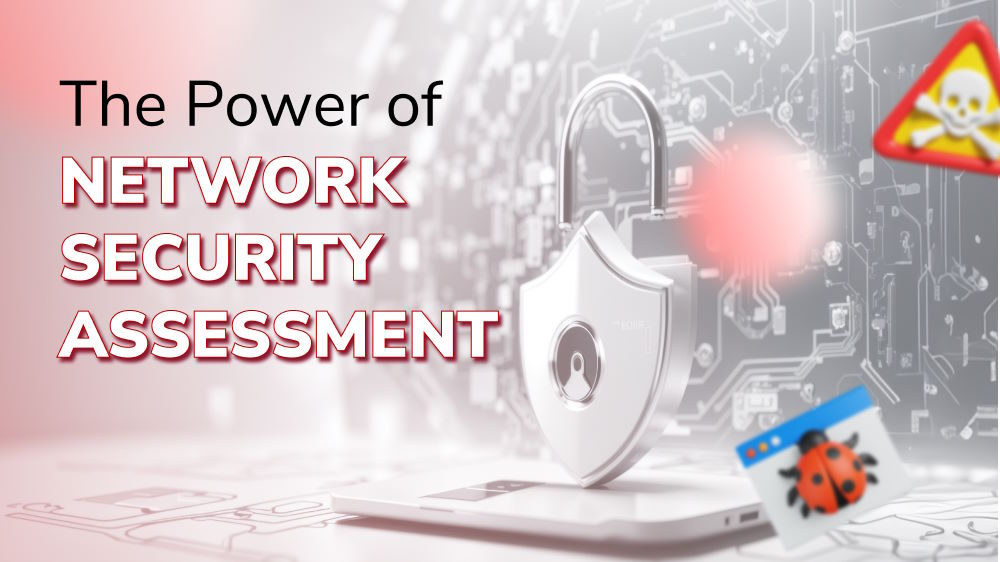 Strengthening Your Defenses: The Power of Network Security Assessment
