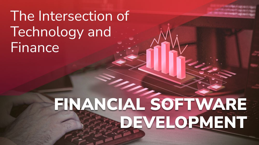 The Intersection of Technology and Finance: Financial Software Development