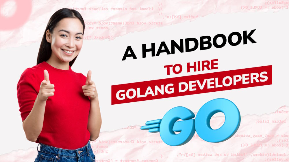 A Beginner’s Handbook to Hire Golang Developers for Businesses of All Sizes