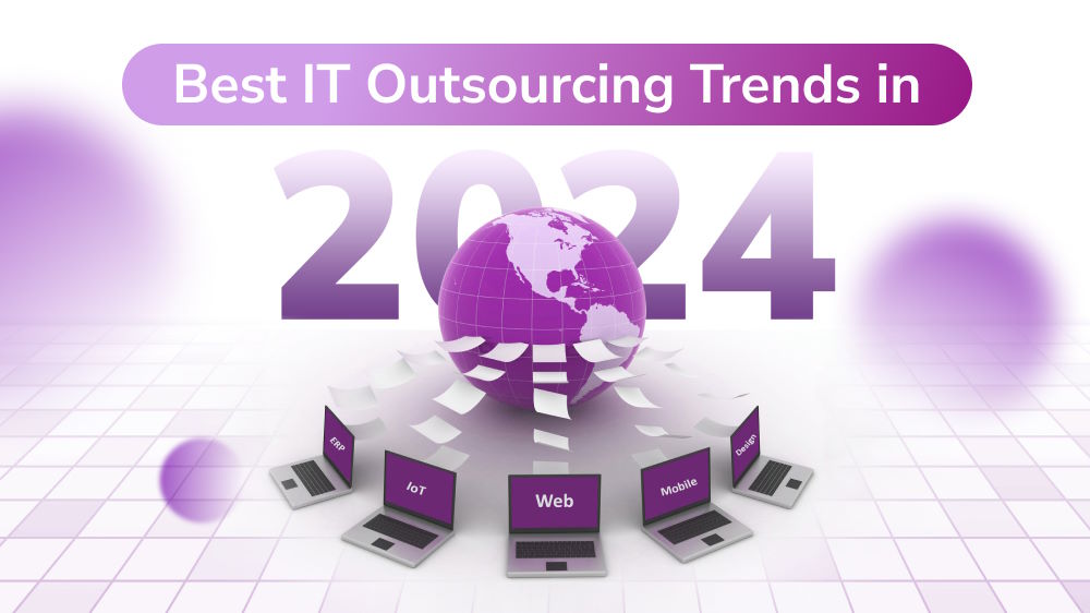 Best IT Outsourcing Trends in 2024: Apply Them or Be Backward