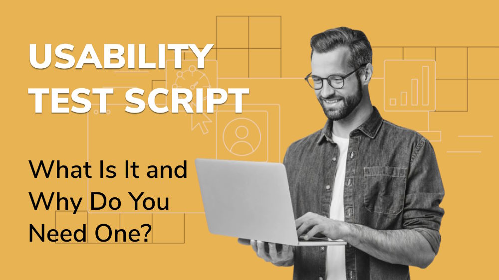 Usability Test Script: What Is It and Why Do You Need One?