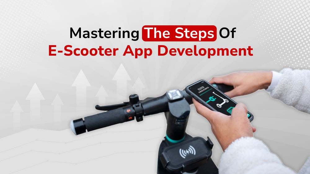 From Code to Revenue: Mastering the Steps of E-Scooter App Development