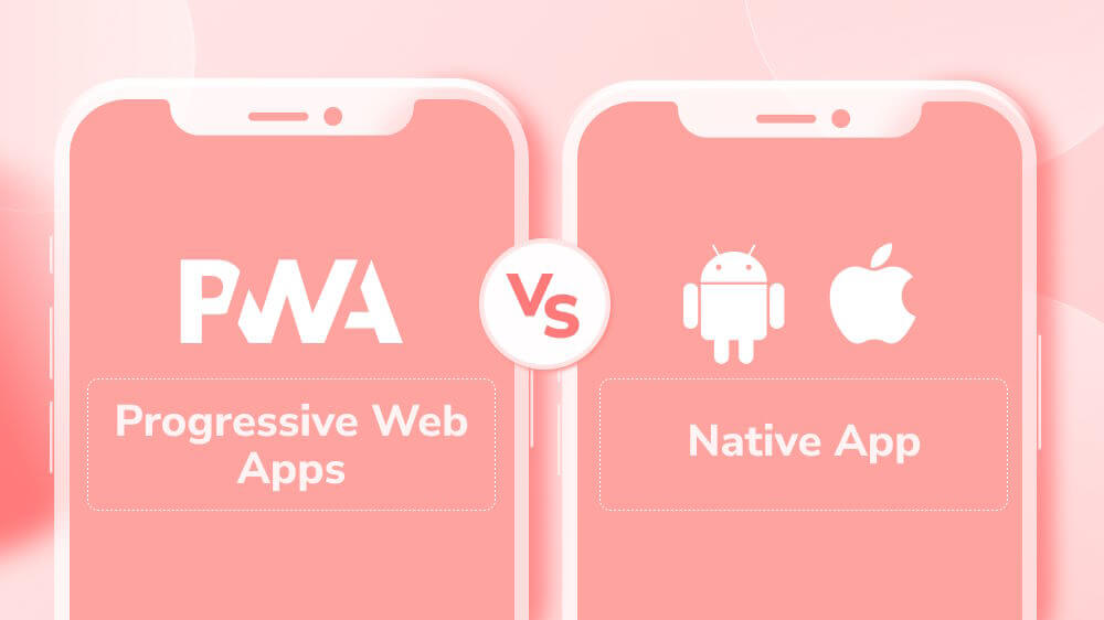 PWA vs. Native App: Is Progressive Web App Better Than Native App?