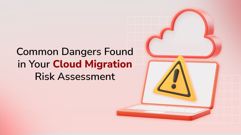 Common Dangers Found in Your Cloud Migration Risk Assessment