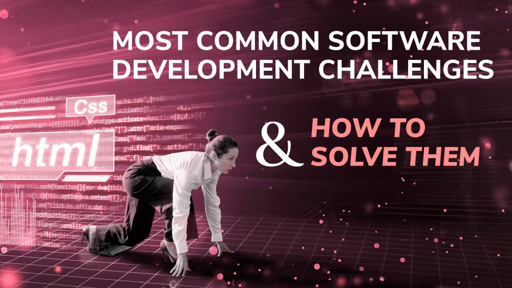 Most Common Software Development Challenges & How to Solve Them