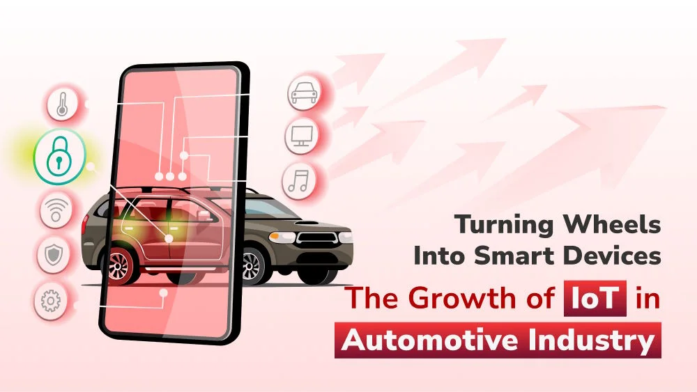 Turning Wheels into Smart Devices: The Growth of IoT in Automotive Industry