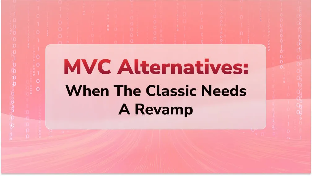 MVC Alternatives: When the Classic Needs a Revamp