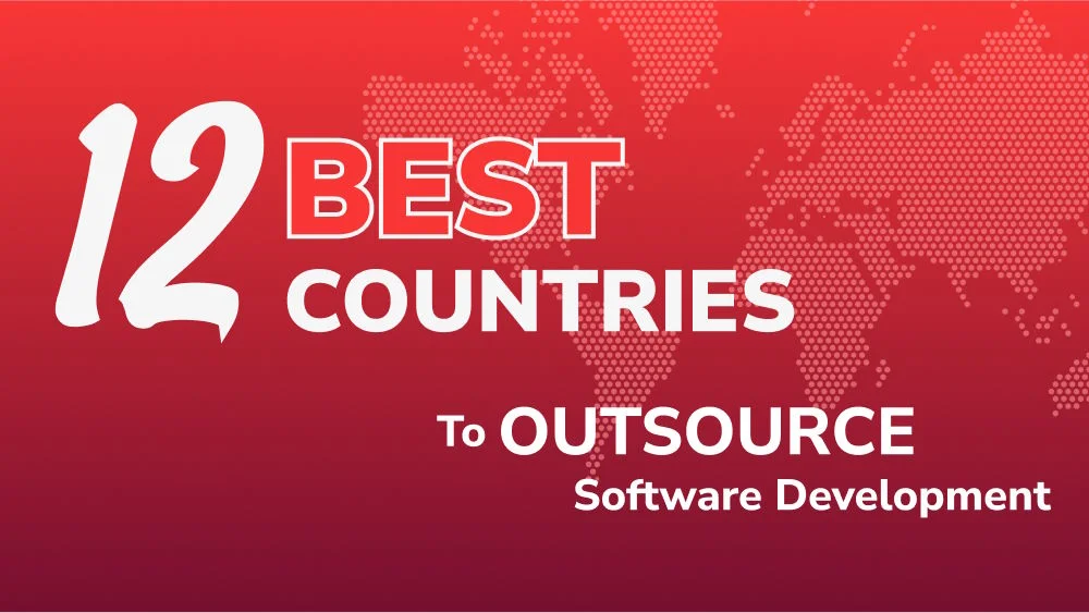 12 Best Countries to Outsource Software Development