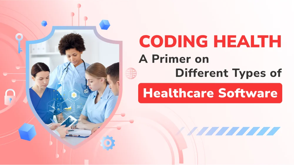Coding Health: A Primer on Different Types of Healthcare Software