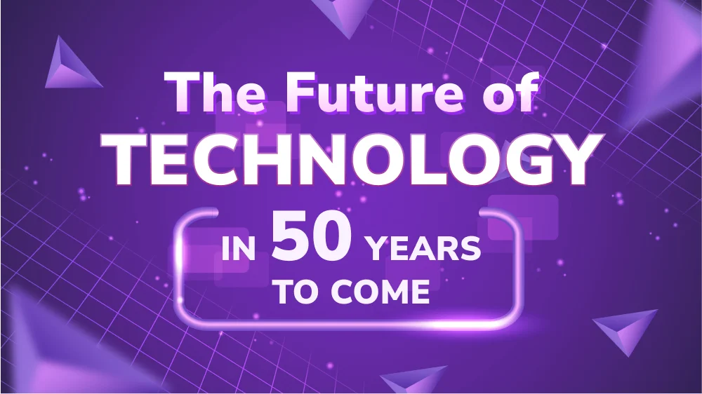 The Future of Technology in 50 Years to Come