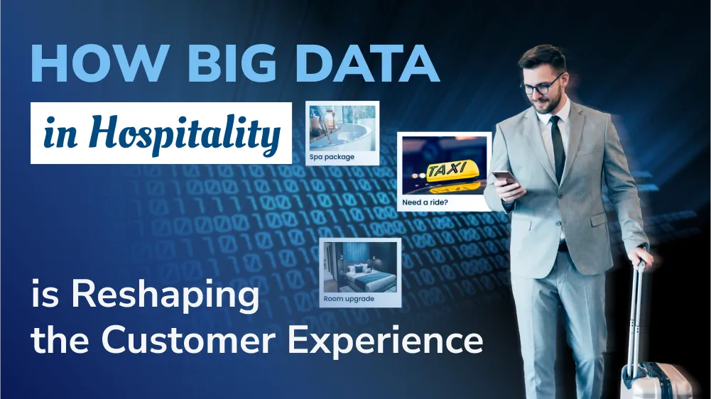 How Big Data in Hospitality is Reshaping the Customer Experience
