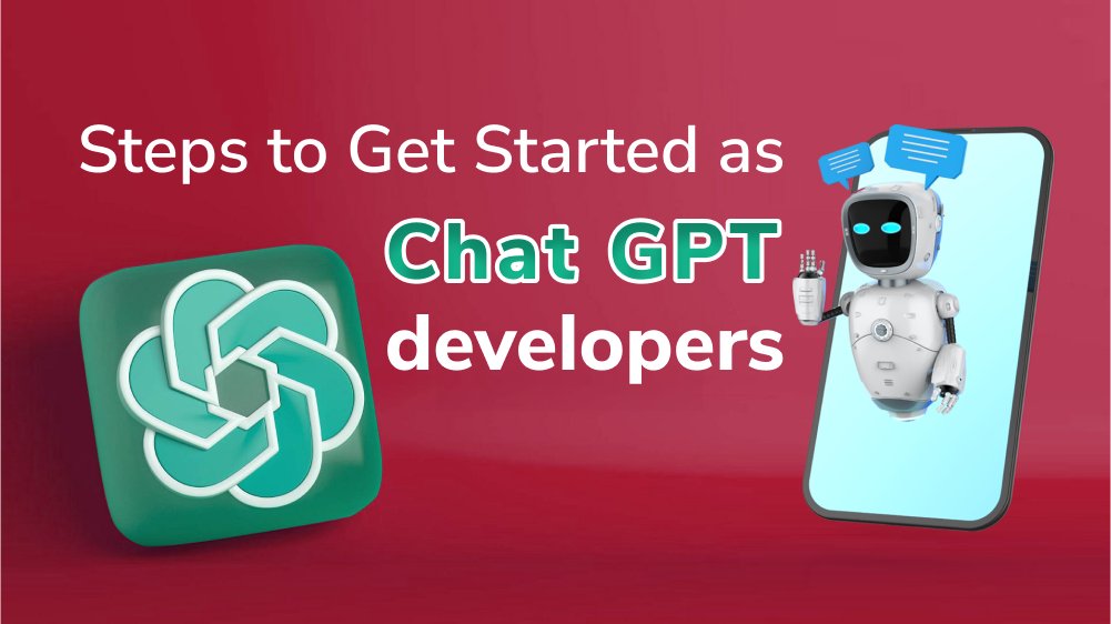 Steps to Get Started as Chat GPT Developers (No Experience Needed!)
