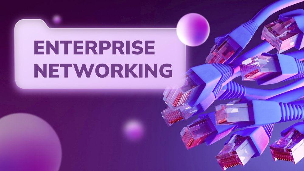 What You Need to Know about Enterprise Networking