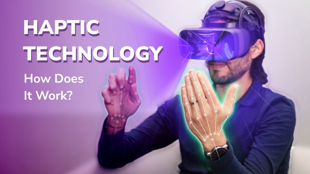 What is Haptic Technology and How Does It Work?