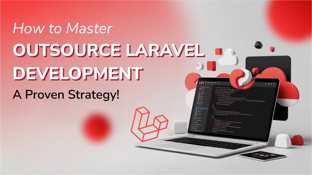 How to Master Outsource Laravel Development: A Proven Strategy!